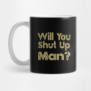 Shut Up Man shut up man anti trump Mug